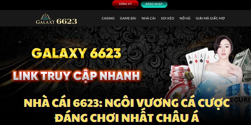 Nhà Cái 6623: Ngôi Vương Cá Cược Đáng Chơi Nhất Châu Á